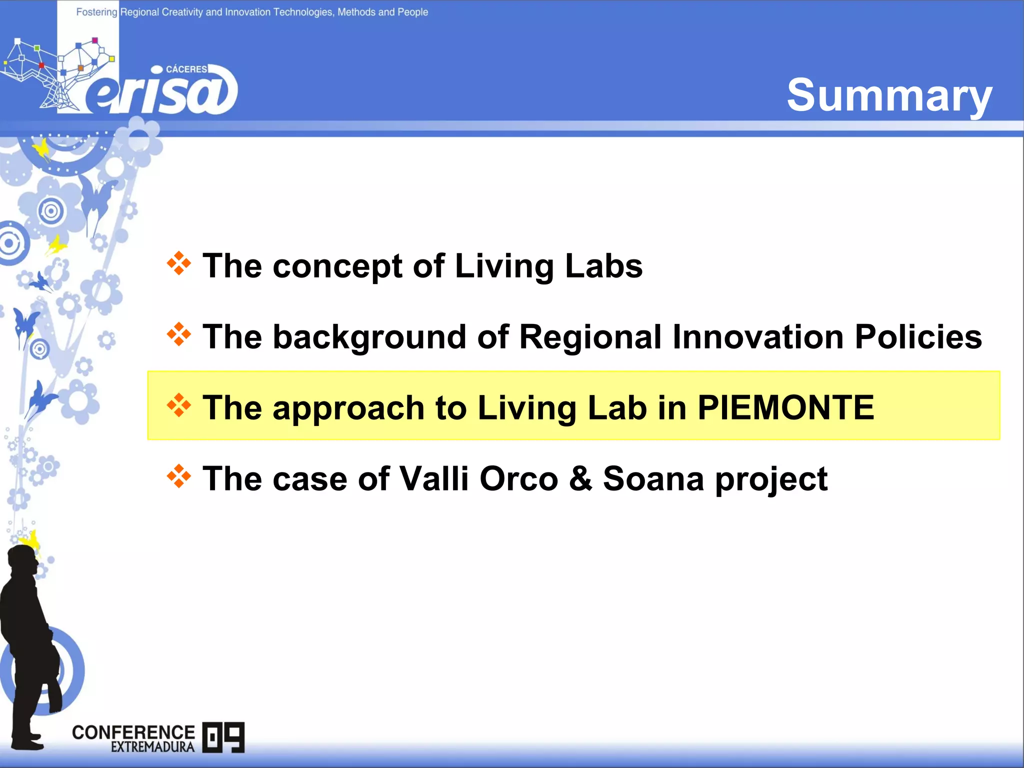 Summary The concept of Living Labs The background of Regional Innovation Policies The approach to Living Lab in PIEMONTE The case of Valli Orco & Soana project 