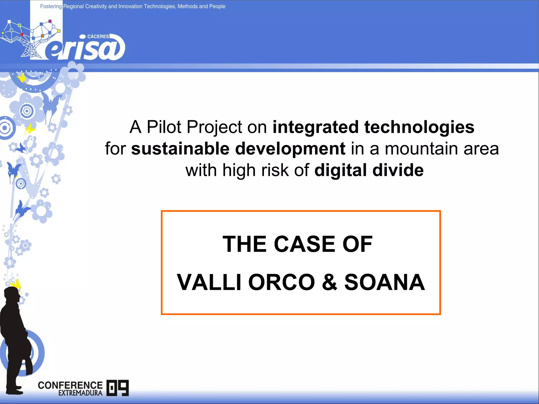 THE CASE OF  VALLI ORCO & SOANA A Pilot Project on  integrated technologies   for  sustainable   development  in a mountain area  with high risk of  digital divide 