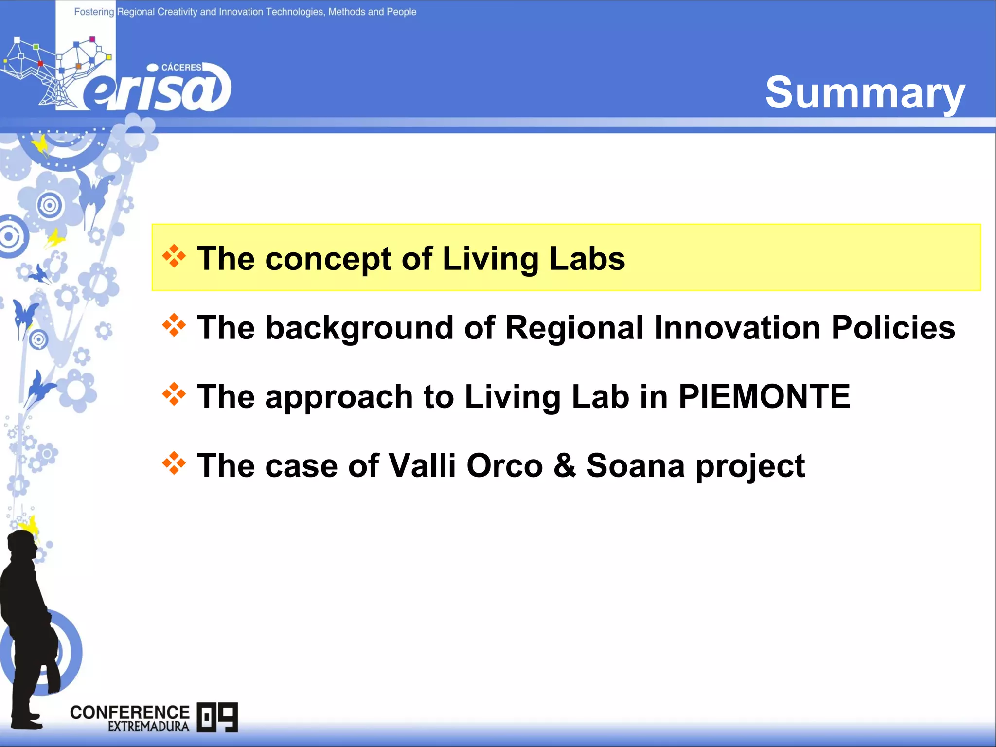 Summary The concept of Living Labs The background of Regional Innovation Policies The approach to Living Lab in PIEMONTE The case of Valli Orco & Soana project 