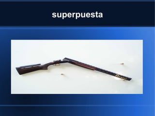 superpuesta
 