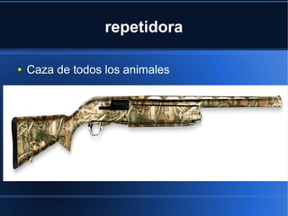 repetidora
● Caza de todos los animales