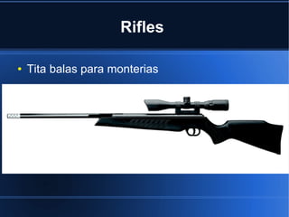 Rifles
● Tita balas para monterias