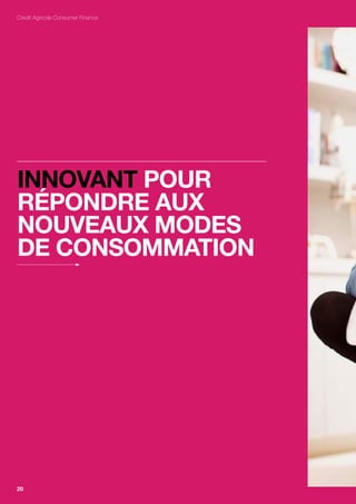 Crédit Agricole Consumer Finance




innovAnt pour
répondrE Aux
nouvEAux ModES
dE conSoMMAtion




20
 
