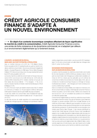 Crédit Agricole Consumer Finance




MARChÉ



CRÉDIT AgRICOLE CONSUMER
fINANCE S’ADAPTE À
UN NOUvEL ENvIRONNEMENT

      En dépit d’un contexte économique complexe affectant de façon significative
le marché du crédit à la consommation, Crédit Agricole Consumer Finance a connu
une année de forte croissance et de dynamisme commercial, en s’adaptant par ailleurs
à un environnement réglementaire qui a fortement évolué.




L’EUROPE : UN MARChÉ EN RECUL,                                             crédit au regard de la consommation. Les encours à fin 2010 représen-
MAIS AvEC UN fORT POTENTIEL D’ÉvOLUTION                                    taient 15,4 % de la consommation annuelle totale des ménages dans
Avec un montant d’encours à fin 2010 de 1 105 milliards d’euros,           l’UE-27, contre 16,4 % en 2009.
l’Union européenne (UE-27) représente près du quart du marché mon-
dial du crédit à la consommation. Ces encours demeurent inégalement        DE bONNES PERfORMANCES
répartis : cinq pays (Royaume-Uni, Allemagne, France, Italie et Espagne)   SUR UN MARChÉ EN ÉvOLUTION
totalisent 76 % des encours totaux (ces cinq pays représentant par ail-    Le repli du marché européen du crédit à la consommation est en partie
leurs 63 % de la population de l’U-27).                                    lié à la crise traversée en 2008 et 2009 pour plusieurs raisons. D’une
Le recul du marché du crédit à la consommation en Europe s’est pour-       part, la consommation des ménages pour certains biens durables a di-
suivi en 2010. Les encours ont en effet diminué de - 2,8 % entre dé-       minué en 2010 et, d’autre part, les particuliers qui ont continué de
cembre 2009 et décembre 2010. Certains marchés ont accusé une              consommer ont fait le choix de biens de moindre valeur. Enfin, dans un
forte baisse des encours (Irlande : - 17 %, Espagne : - 11 %) ; en re-     contexte de morosité économique (hausse du chômage en Europe,
vanche, d’autres marchés ont résisté, notamment la Slovaquie (+9 %) et     incertitudes face à l’avenir…), les ménages sont moins nombreux à re-
la Belgique (+2 %).                                                        courir au crédit de façon générale.
Fin 2010, l’encours moyen par habitant observé dans l’UE-27 s’élevait      Dans ce contexte économique difficile, et en dépit d’un marché du cré-
à 2 220 euros, en baisse (- 3,1 %) par rapport à 2009 (2 290 euros).       dit à la consommation en baisse, Crédit Agricole Consumer Finance a
Cette baisse s’observe dans la quasi-totalité des pays européens.          renforcé sa position. Sur la même année, il affiche une croissance de
La part des crédits à la consommation dans l’endettement total des         ses encours de + 3 %, en consolidant ses positions et en améliorant
ménages (crédits conso et crédit immobilier) est de 17 % dans l’UE-27      son efficacité opérationnelle.
à fin 2010.                                                                L’environnement réglementaire du marché du crédit à la consommation
Le ratio des encours de crédits rapportés à la consommation totale         a par ailleurs fortement évolué. À la suite de l’adoption par le Parlement
annuelle des ménages apporte un éclairage sur la pénétration réelle du     européen au premier semestre 2008 d’une nouvelle Directive sur le
                                                                           crédit à la consommation, différents pays européens ont voté au cours
                                                                           des deux dernières années des lois de transposition en droit national de
                                                                           cette directive européenne. À cette transposition se sont ajoutées, pour
                                                                           certains pays (France, Italie, Portugal…), des mesures spécifiques au
                                                                           marché local. Crédit Agricole Consumer Finance s’est naturellement
                                                                           adapté à ces nouvelles dispositions réglementaires selon les pays et a
                                                                           mené les développements nécessaires pour répondre pleinement aux
                                                                           obligations réglementaires lors de la transposition en droit national. Enfin,
                                                                           le marché du crédit à la consommation fait face à un nouvel environne-
                                                                           ment qui sera porté par la réglementation liée à Bâle III. Celle-ci renfor-
                                                                           cera les exigences en fonds propres, avec des impacts sur le modèle
                                                                           économique des acteurs sur le marché du crédit à la consommation.




28
 