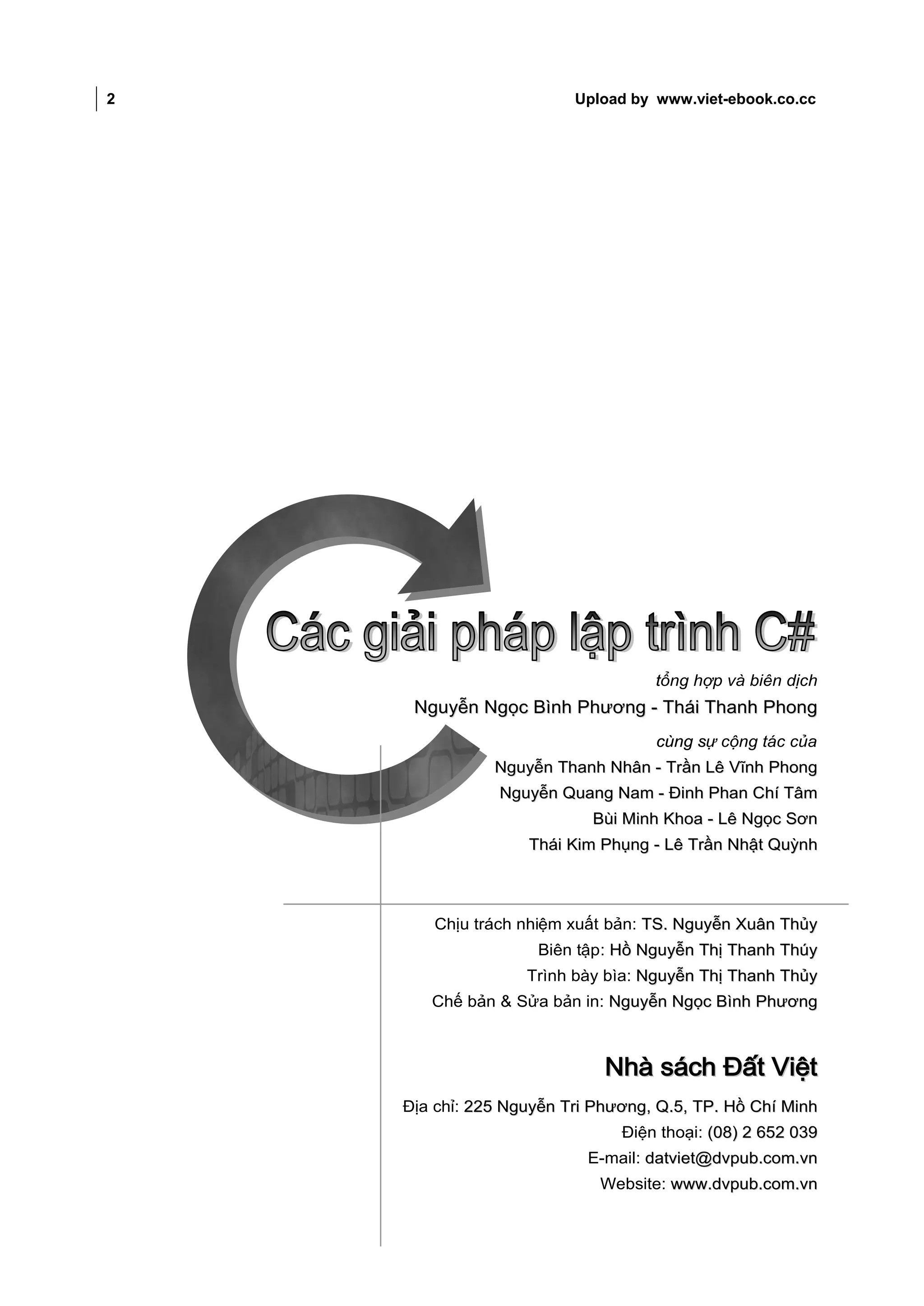 2                              Upload by www.viet-ebook.co.cc




                                             tổng hợp và biên dịch
     N g u yễ n N g ọ c Bì n h P h ư ơ n g - T h á i T h a n h P h o n g
                                             cùng sự cộng tác của
                  Nguyễn Thanh Nhân - Trần Lê Vĩnh Phong
                   Nguyễn Quang Nam - Đinh Phan Chí Tâm
                                  Bùi Minh Khoa - Lê Ngọc Sơn
                        Thái Kim Phụng - Lê Trần Nhật Quỳnh



        Chịu trách nhiệm xuất bản: TS. Nguyễn Xuân Thủy
                         Biên tập: Hồ Nguyễn Thị Thanh Thúy
                       Trình bày bìa: Nguyễn Thị Thanh Thủy
       Chế bản & Sửa bản in: Nguyễn Ngọc Bình Phương



                                    Nhà sách Đất Việt
    Địa chỉ: 225 Nguyễn Tri Phương, Q.5, TP. Hồ Chí Minh
                                       Điện thoại: (08) 2 652 039
                                 E-mail: datviet@dvpub.com.vn
                                   Website: www.dvpub.com.vn
 