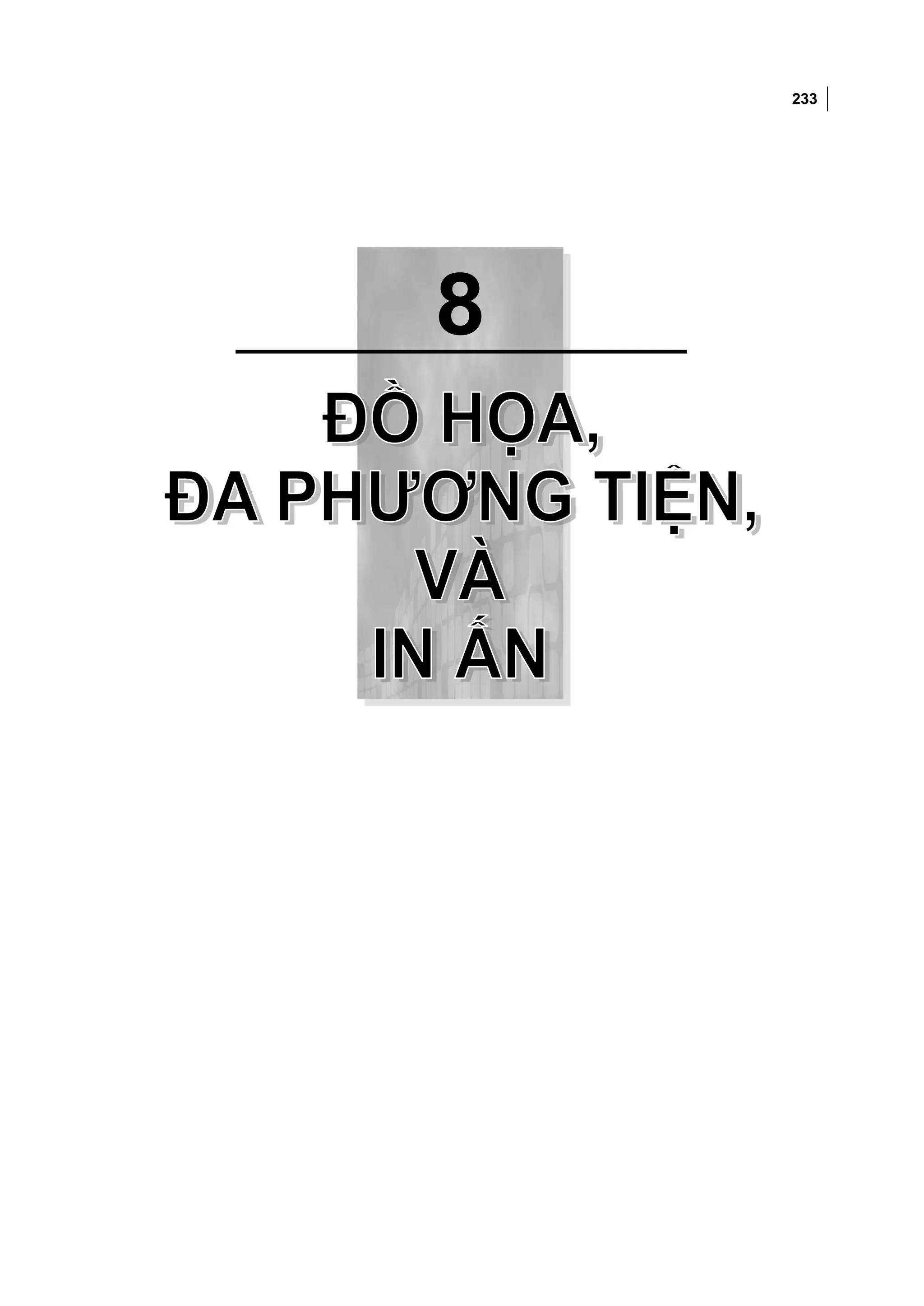 233



Chương 8: ĐỒ HỌA, ĐA PHƯƠNG TIỆN, VÀ IN ẤN




                   8
 