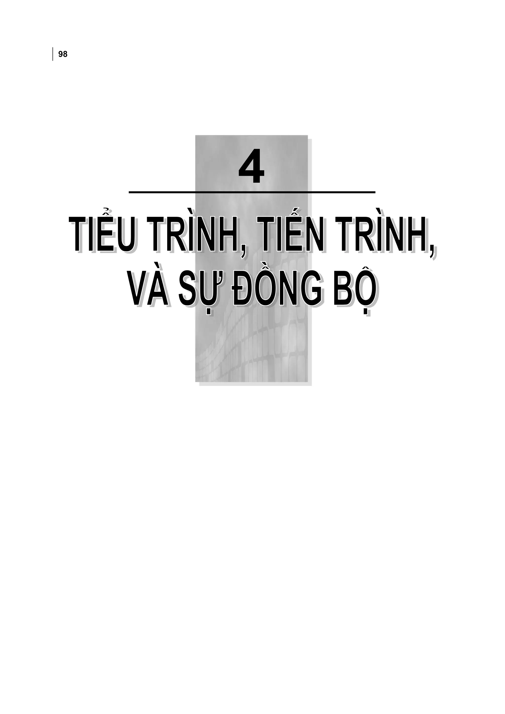 98



Chương 4: TIỂU TRÌNH, TIẾN TRÌNH, VÀ SỰ ĐỒNG BỘ




                     4
 