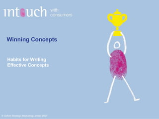 © Oxford Strategic Marketing Limited 2007
Winning Concepts
Habits for Writing
Effective Concepts
 