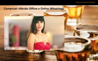 Estudo de mercado | Caraçuipe
Comercial- Híbrido Offline e Online (#Hashtag)
 