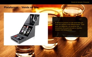 Estudo de mercado | Caraçuipe
Plataformas - Venda no Site
A venda do produto no site seria feita por
meio de combos e kits diferenciados. Tudo
que, normalmente, os usuários não
encontram no supermercado e não tem
acesso nos restaurantes.
 