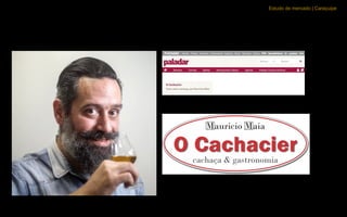 Estudo de mercado | Caraçuipe
Parceria Com O Cachacier de O Estadão
 