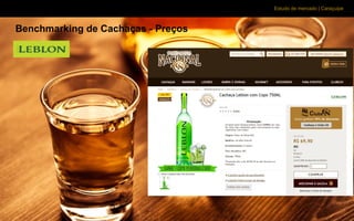 Estudo de mercado | Caraçuipe
Benchmarking de Cachaças - Preços
 
