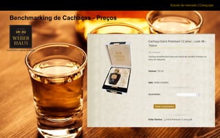 Estudo de mercado | Caraçuipe
Benchmarking de Cachaças - Preços
 