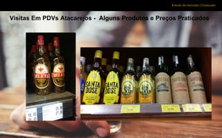 Estudo de mercado | Caraçuipe
Visitas Em PDVs Atacarejos - Alguns Produtos e Preços Praticados
 