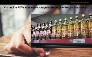 Estudo de mercado | Caraçuipe
Visitas Em PDVs Atacarejos - Alguns Produtos e Preços Praticados
 