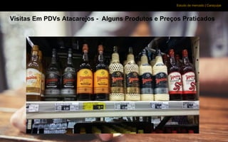 Estudo de mercado | Caraçuipe
Visitas Em PDVs Atacarejos - Alguns Produtos e Preços Praticados
 