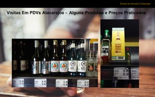 Estudo de mercado | Caraçuipe
Visitas Em PDVs Atacarejos - Alguns Produtos e Preços Praticados
 