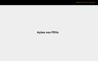 Estudo de mercado | Caraçuipe
Ações nos PDVs
 