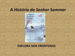 A História do Senhor Sommer EXPLORA SEM FRONTEIRAS 