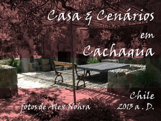 Casa & Cenários

em

Cachagua
fotos de Alex Nohra

Chile

2013 a . D.

 