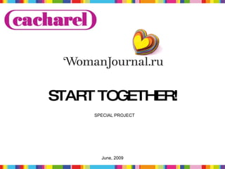 START TOGETHER!
     SPECIAL PROJECT




       June, 2009      1
 
