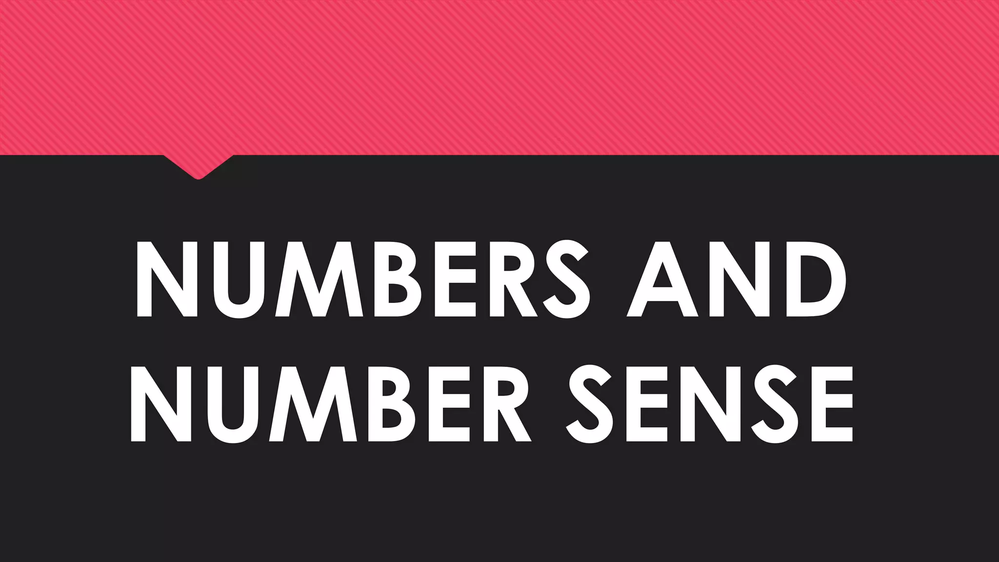 NUMBERS AND
NUMBER SENSE
 