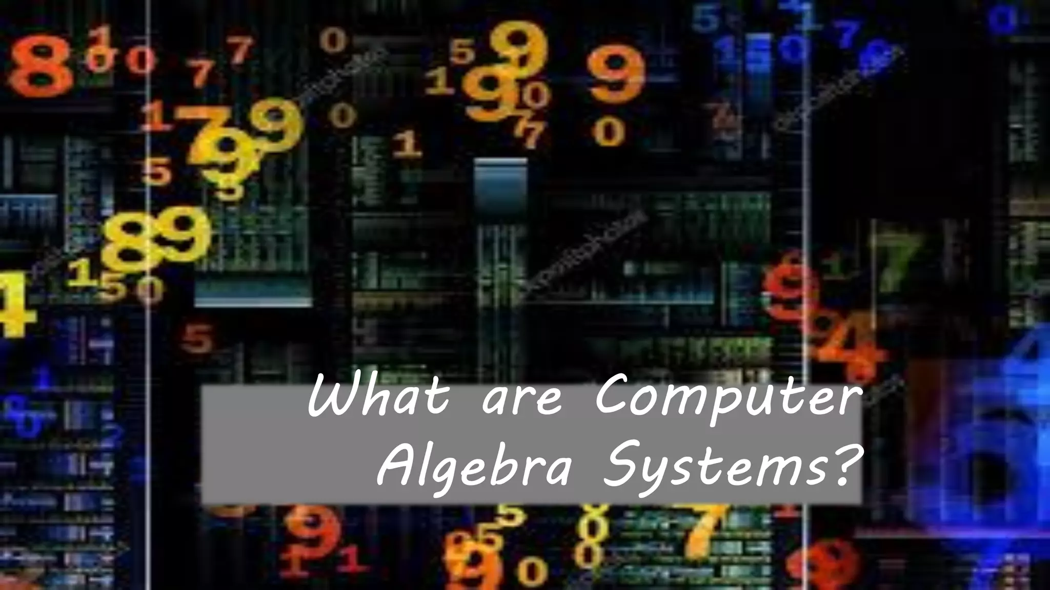 What are Computer
Algebra Systems?
 