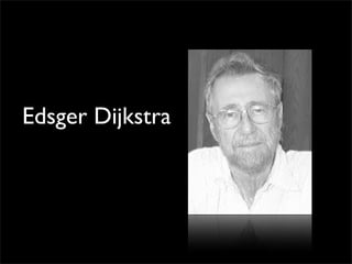 Edsger Dijkstra
 