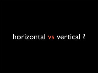 horizontal vs vertical ?
 