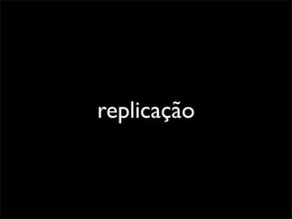 replicação
 