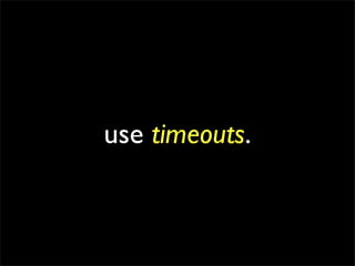 use timeouts.
 
