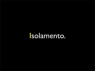 Isolamento.
 