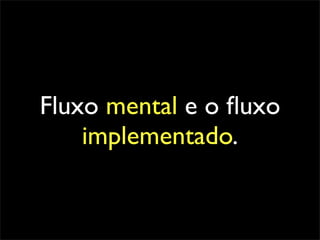 Fluxo mental e o ﬂuxo
    implementado.
 
