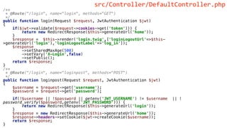 /**
* @Route("/login", name="login", methods="GET")
*/
public function login(Request $request, JwtAuthentication $jwt)
{
if($jwt->validate($request->cookies->get('token'))) {
return new RedirectResponse($this->generateUrl('home'));
}
$response = $this->render('login.twig',['loginLogoutUrl'=>$this-
>generateUrl('login'),'loginLogoutLabel'=>'log_in']);
$response
->setSharedMaxAge(500)
->setVary('X-Login',false)
->setPublic();
return $response;
}
/**
* @Route("/login", name="loginpost", methods="POST")
*/
public function loginpost(Request $request, JwtAuthentication $jwt)
{
$username = $request->get('username');
$password = $request->get('password');
if(!$username || !$password || getenv('JWT_USERNAME') != $username || !
password_verify($password,getenv('JWT_PASSWORD'))) {
return new RedirectResponse($this->generateUrl('login'));
}
$response = new RedirectResponse($this->generateUrl('home'));
$response->headers->setCookie($jwt->createCookie($username));
return $response;
}
src/Controller/DefaultController.php
 