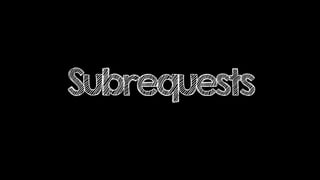 Subrequests
 