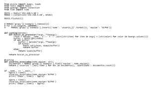 from pickle import dumps, loads
from redis import Redis
from pymongo import Connection
from time import time
REDIS = Redis('192.168.1.60')
MONGO = Connection('192.168.1.60', 64102)
REDIS.flushall()
# MONGO['grupy']['exemplo'].remove({})
# for i in range(0, 1000000):
# MONGO['grupy']['exemplo'].insert({'nome': 'usuario_{}'.format(i), 'equipe': 'ALPHA'})
def caching(metodo):
def buscar_ou_processar(*args, **kwargs):
chave = metodo.__name__ + ':' + ':'.join([str(item) for item in args] + [str(valor) for valor in kwargs.values()])
buffer = REDIS.get(chave)
if not buffer:
buffer = metodo(*args, **kwargs)
if buffer:
REDIS.set(chave, dumps(buffer))
return buffer
else:
return loads(buffer)
return buscar_ou_processar
@caching
def usuarios_associados(nome_equipe: str):
documentos = MONGO['grupy']['exemplo'].find({'equipe': nome_equipe})
return {'usuarios': [doc['nome'] for doc in documentos], 'quantidade': documentos.count()}
if __name__ == '__main__':
agora = time()
usuarios_associados(nome_equipe='ALPHA')
print('Tempo', time() - agora)
agora = time()
usuarios_associados(nome_equipe='ALPHA')
print('Tempo', time() - agora)
 
