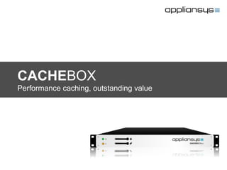CACHEBOX
Performance caching, outstanding value
 