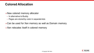 © Copyright 2020 Xilinx
Colored Allocation
New colored memory allocator
 In alternative to Buddy
 Pages are stored by c...