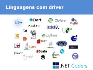 Linguagens com driver
 