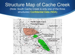 Structure Map of Cache Creek
  (Note: South Cache Creek is only one of the three
         structures) Confidential Data (NDA)
 