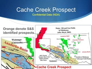 Cache Creek Prospect
                   Confidential Data (NDA)




Orange denote S&S
identified prospects.




                        Cache Creek Prospect
 