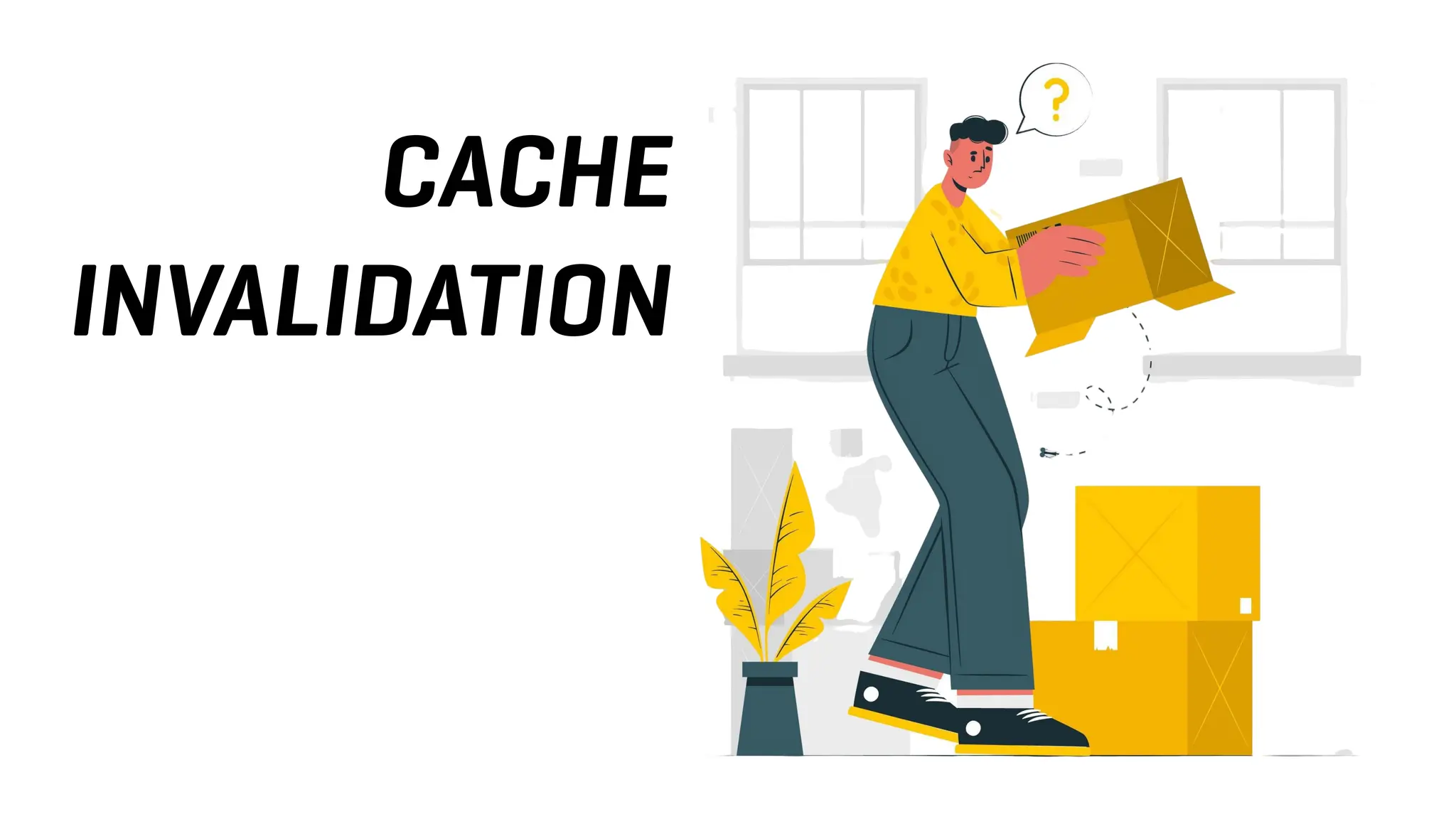 CACHE
INVALIDATION
 