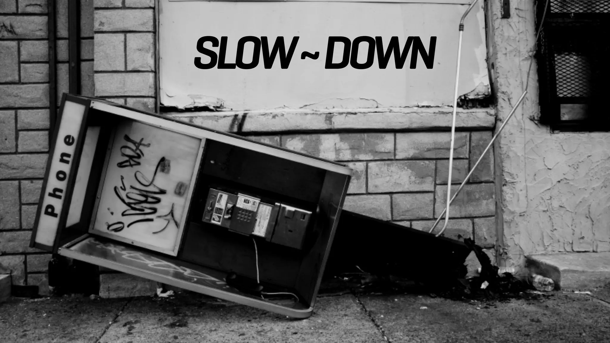 SLOW~DOWN
 