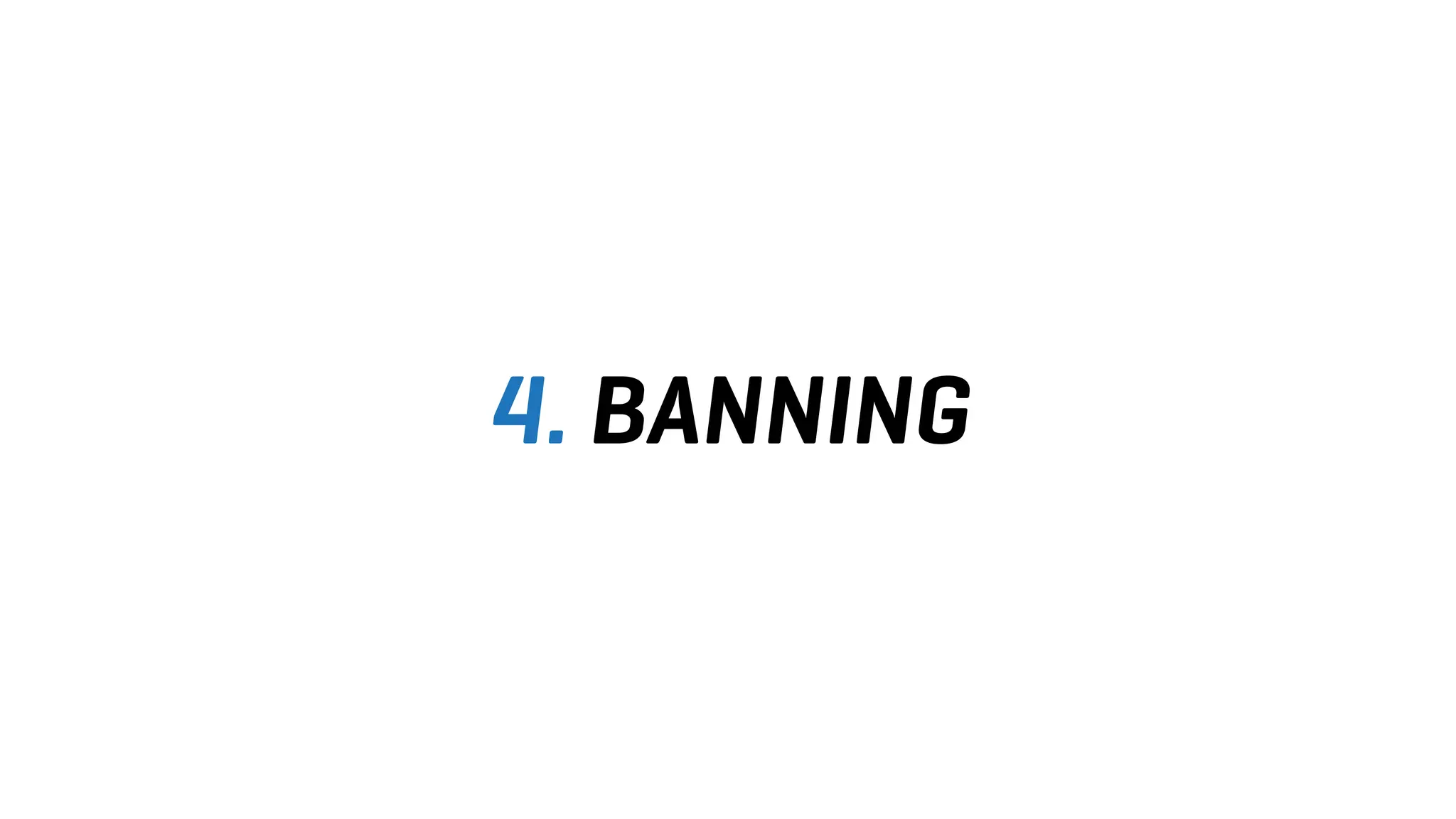 4. BANNING
 