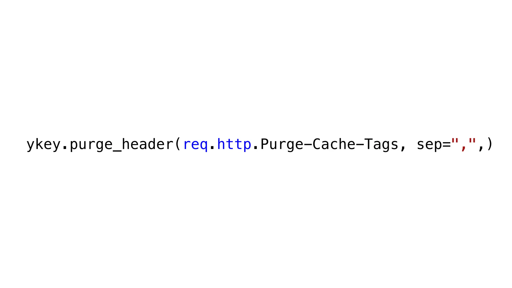 ykey.purge_header(req.http.Purge-Cache-Tags, sep=",",)
 