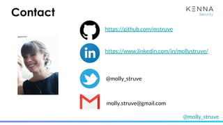 @molly_struve
Contact
https://www.linkedin.com/in/mollystruve/
https://github.com/mstruve
@molly_struve
molly.struve@gmail.com
 