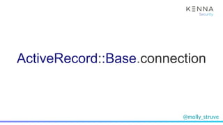 @molly_struve
ActiveRecord::Base.connection
 