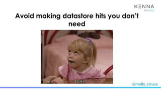 @molly_struve
Avoid making datastore hits you don’t
need
 