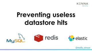 @molly_struve
Preventing useless
datastore hits
 