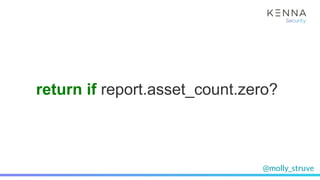 @molly_struve
return if report.asset_count.zero?
 